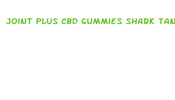 joint plus cbd gummies shark tank