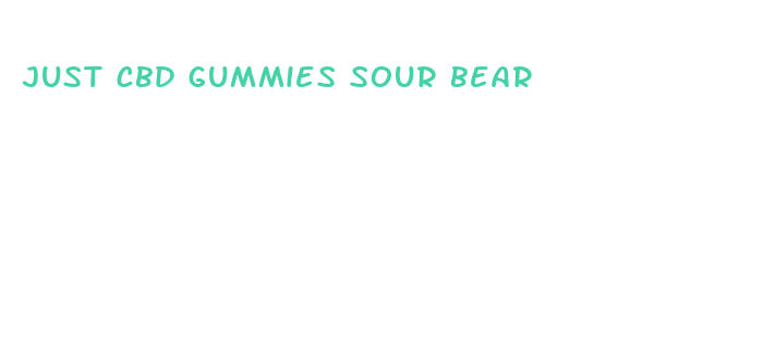 just cbd gummies sour bear