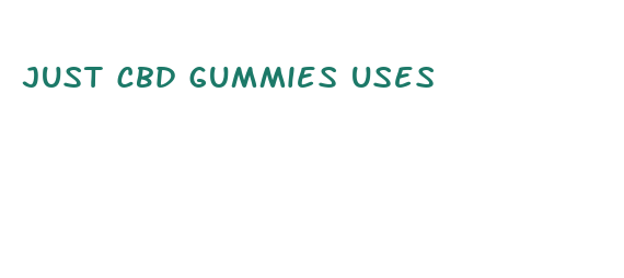 just cbd gummies uses