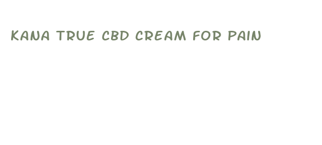 kana true cbd cream for pain