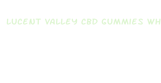 lucent valley cbd gummies where to buy