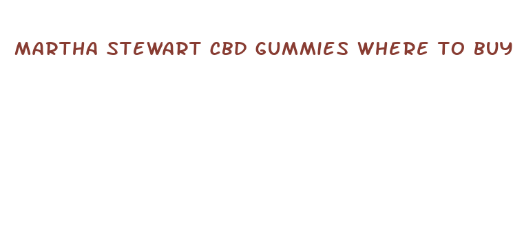 martha stewart cbd gummies where to buy