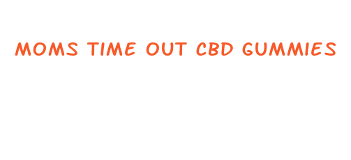 moms time out cbd gummies