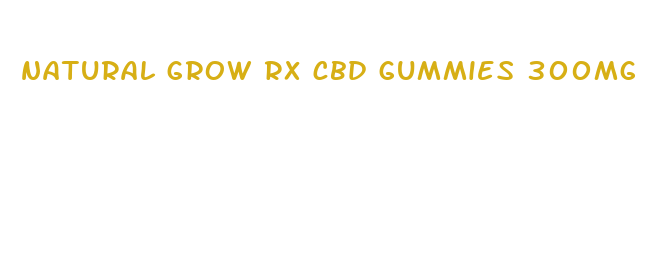 natural grow rx cbd gummies 300mg