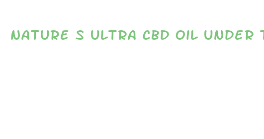 nature s ultra cbd oil under tongue