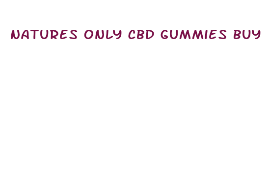 natures only cbd gummies buy