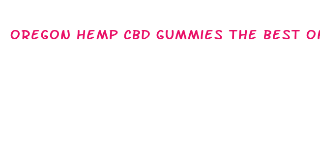 oregon hemp cbd gummies the best online