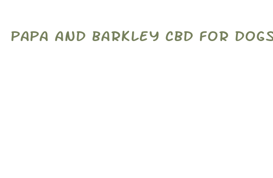 papa and barkley cbd for dogs