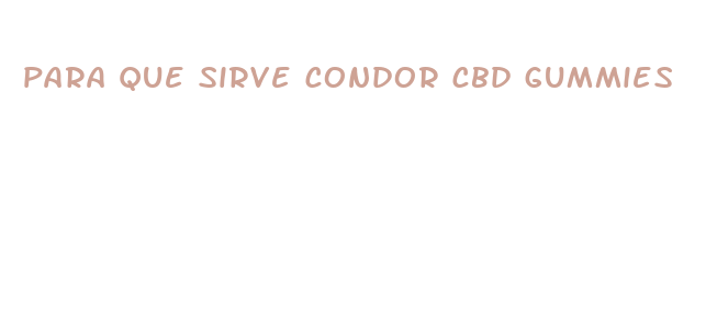 para que sirve condor cbd gummies