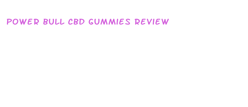 power bull cbd gummies review