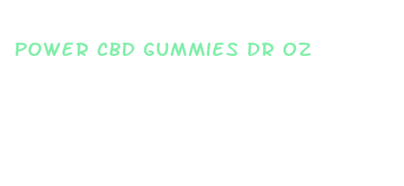 power cbd gummies dr oz