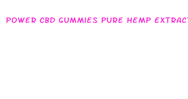 power cbd gummies pure hemp extract