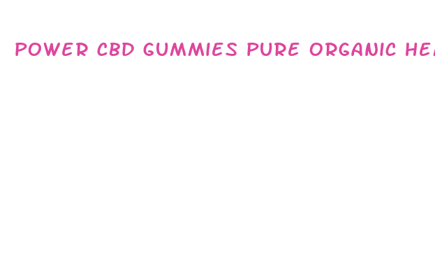 power cbd gummies pure organic hemp extract