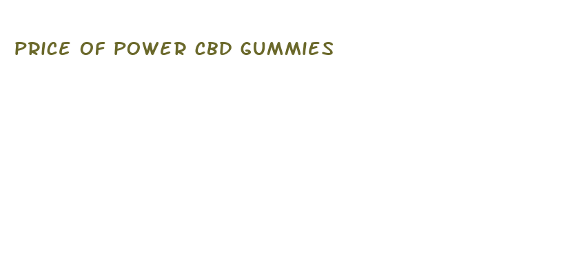 price of power cbd gummies