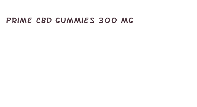 prime cbd gummies 300 mg