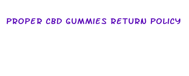 proper cbd gummies return policy