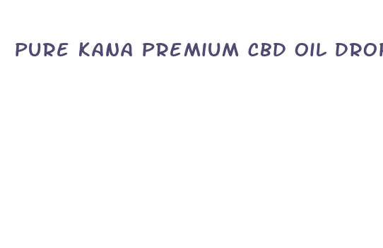 pure kana premium cbd oil drops