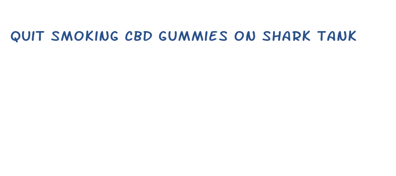 quit smoking cbd gummies on shark tank