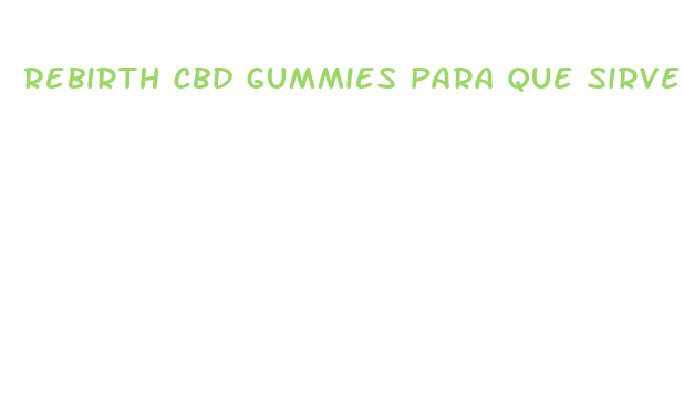 rebirth cbd gummies para que sirve