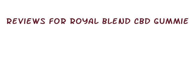 reviews for royal blend cbd gummies