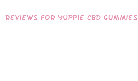 reviews for yuppie cbd gummies