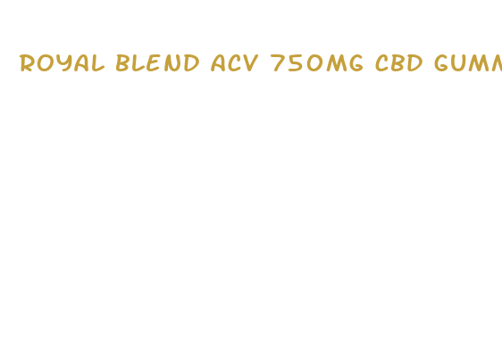 royal blend acv 750mg cbd gummies