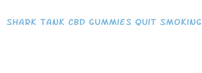 shark tank cbd gummies quit smoking reviews