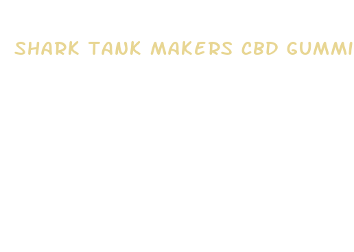 shark tank makers cbd gummies