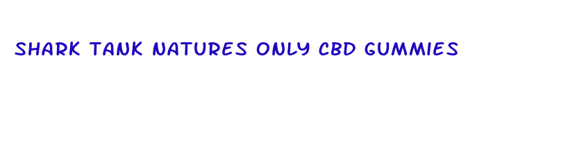 shark tank natures only cbd gummies