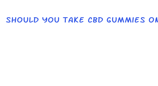 should you take cbd gummies on empty stomach