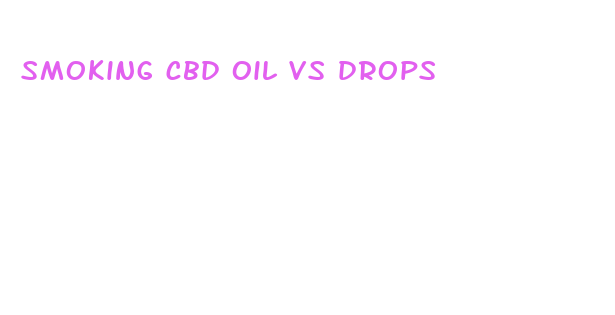 smoking cbd oil vs drops