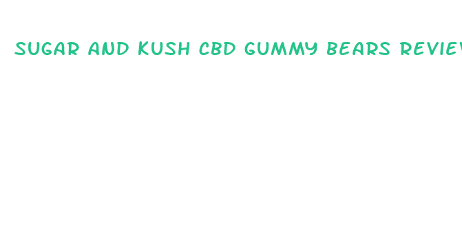 sugar and kush cbd gummy bears review