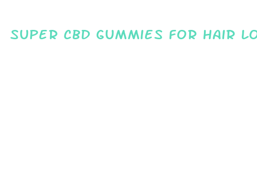 super cbd gummies for hair loss