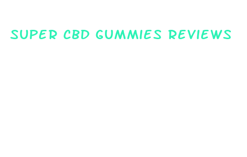 super cbd gummies reviews