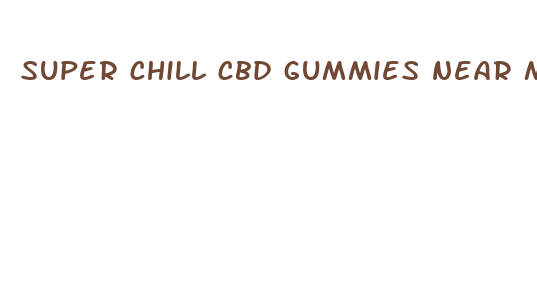 super chill cbd gummies near me