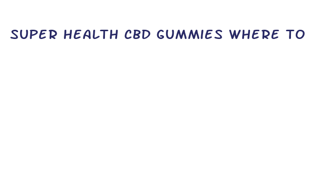 super health cbd gummies where to buy