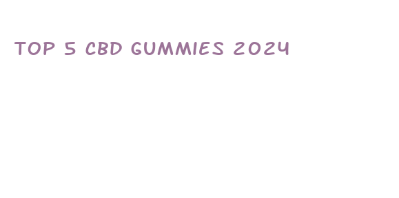 top 5 cbd gummies 2024