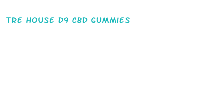 tre house d9 cbd gummies