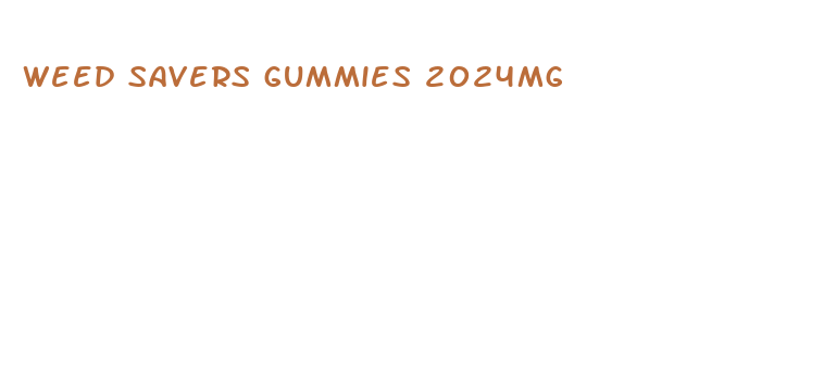 weed savers gummies 2024mg