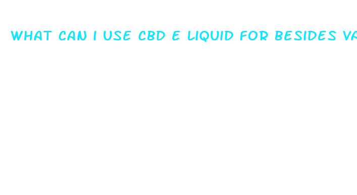 what can i use cbd e liquid for besides vaping