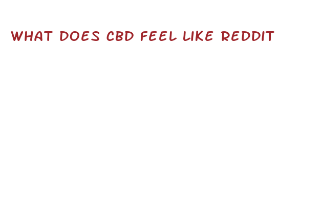 what does cbd feel like reddit