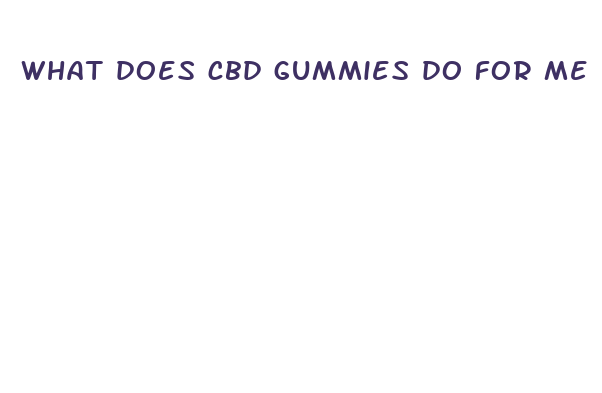 what does cbd gummies do for me