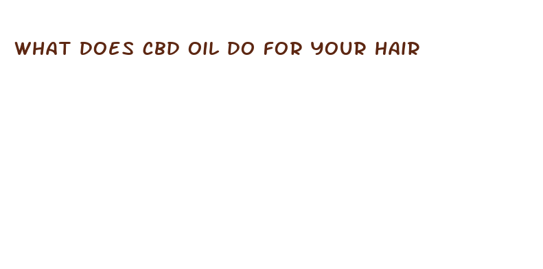 what does cbd oil do for your hair