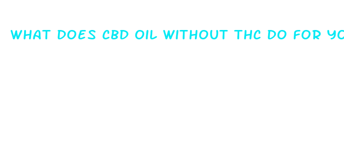 what does cbd oil without thc do for you