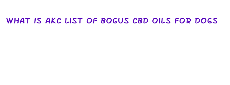 what is akc list of bogus cbd oils for dogs