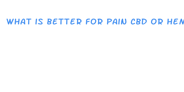 what is better for pain cbd or hemp