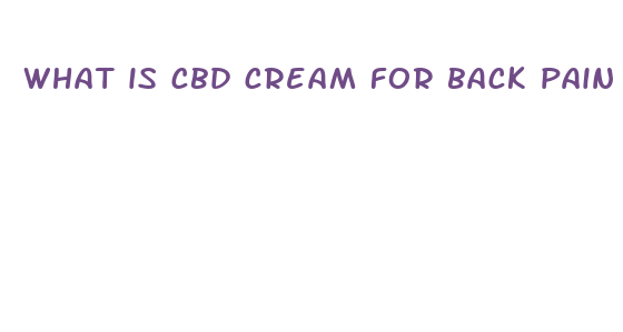 what is cbd cream for back pain