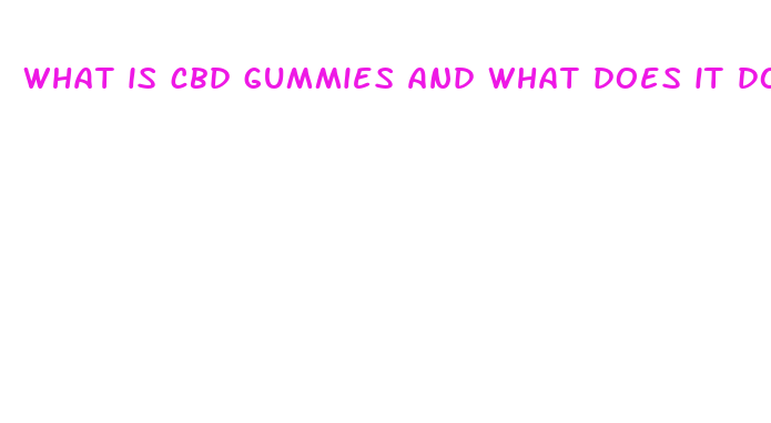 what is cbd gummies and what does it do