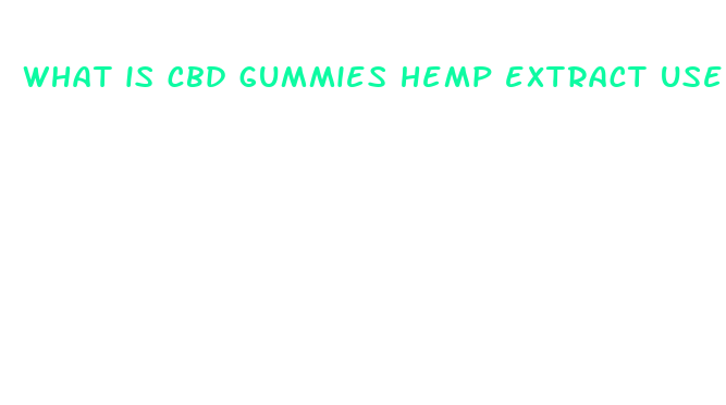 what is cbd gummies hemp extract used for