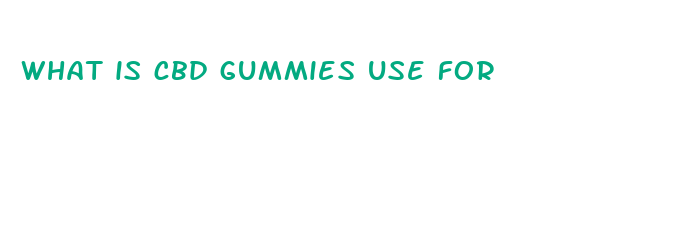 what is cbd gummies use for